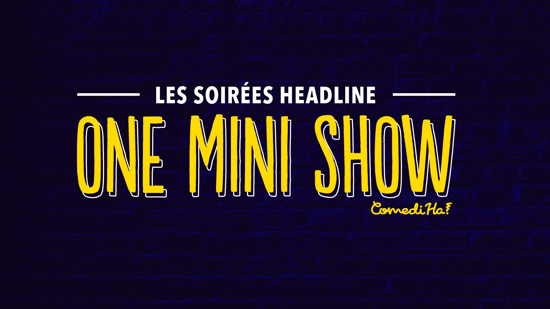 Les soirées Headline - One Mini Show
